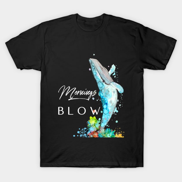 Mornings Blow T-Shirt by Ana Jones Studio 